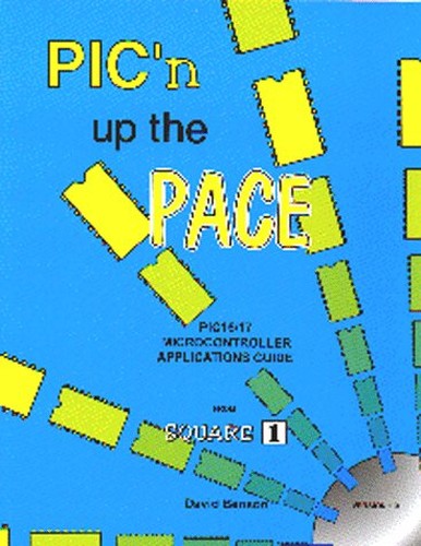 Pic'N Up Pace: An Intermediate Guide to Using Pic 16 17 Microcontrollers from Square 1