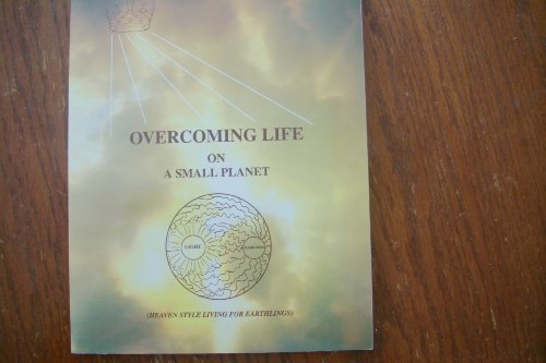 Overcoming Life on a Small Planet : Heaven Style Living for Earthlings