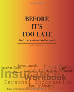 Before It's Too Late - Don't Leave Your Loved Ones Unprepared