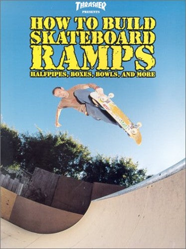 Thrasher Presents How to Build Skateboard Ramps