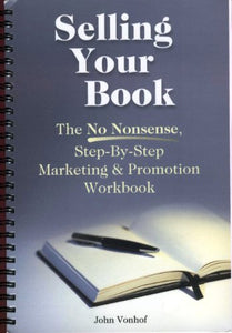 Selling Your Book the nonnonsense stepbystep marketing and promotion workbook 