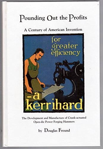 Pounding out the profits: A century of American invention : the development and manufacture of crank-actuated open-die power forging hammers
