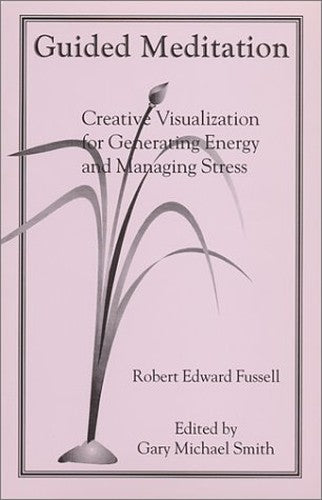 Guided Meditation. Creative Visualization for Generating Energy and Managing Stress Edition: first