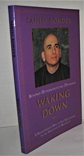 WAKING DOWN : BEYOND HYPERMASCULINE DHARMAS