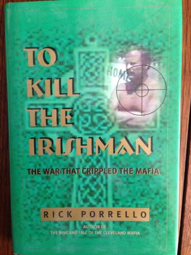 To Kill the Irishman: the War That Crippled the Mafia