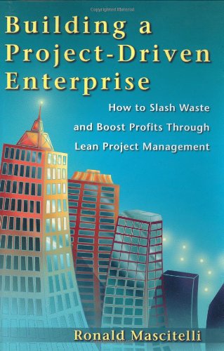 Building a Project-Driven Enterprise: How to Slash Waste and Boost Profits Through Lean Project Management