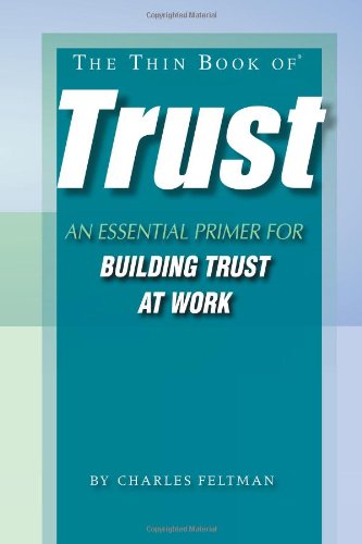 The Thin Book of Trust: An Essential Primer for Building Trust at Work