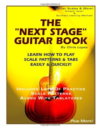The "Next Stage" Guitar Book - Learn How to Play Scale Patterns & Tabs Easily & Quickly!