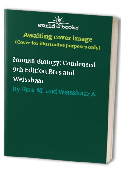 Human Biology: Condensed 9th Edition Bres and Weisshaar