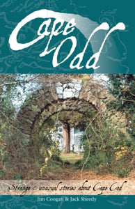 Cape Odd: Strange and Unusual Stories About Cape Cod 