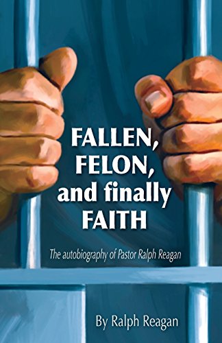 Fallen, Felon and Finally Faith