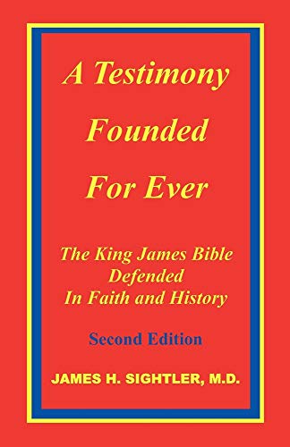 A Testimony Founded for Ever, the King James Bible Defended in Faith and History