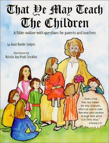 That Ye May Teach the Children : A Bible Outline with Questions for Parents and Teachers