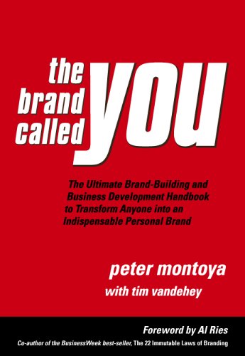 The Brand Called You: The Ultimate Brand-Building and Business Development Handbook to Transform Anyone into an Indispensable Personal Brand