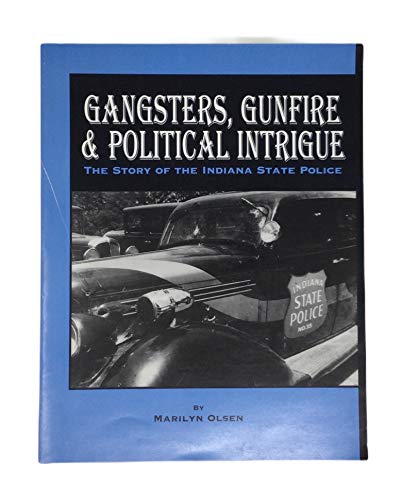 Gangsters Gunfire  Political Intrigue The Story Of The Indiana State Police