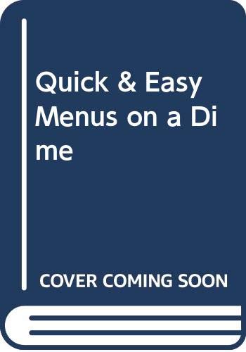 Quick and Easy Menus on a Dime : Delicious Affordable Meals in 30 Minutes or Less