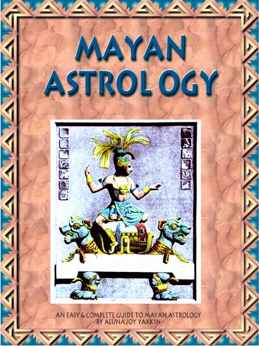 MAYAN ASTROLOGY An Easy  Complete Guide To Mayan Astrology