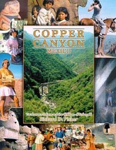 The Copper Canyon, Chihuahua, Mexico: Tierra de Encuentro