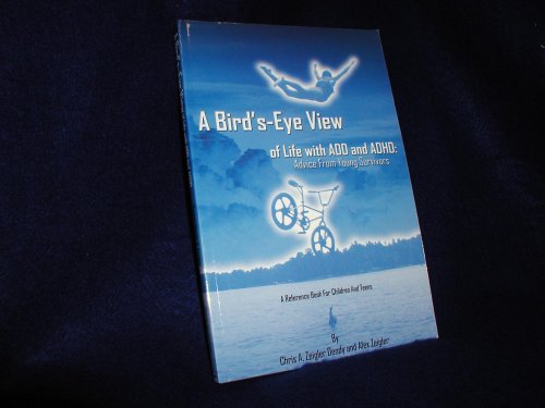 A Bird's-eye View of Life With ADD and ADHD, Advice from Young Survivors