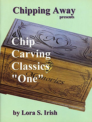 Chipping Away Presents Chip Carving Classics One