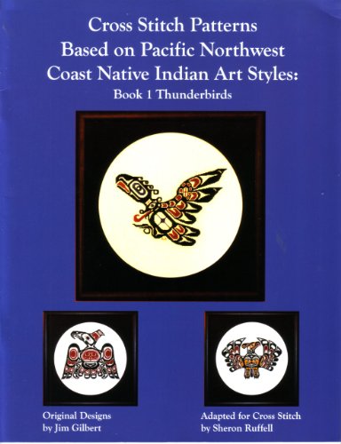 Cross Stitch Patterns Based on Pacific Northwest Coast Native Indian Art Style: Book 1 Thunderbirds