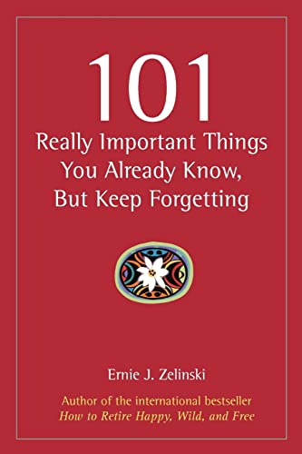 101 Really Important Things You Already Know, But Keep Forgetting