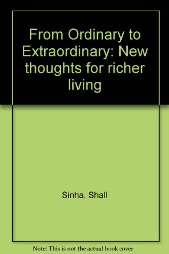 From Ordinary to Extraordinary: New thoughts for richer living