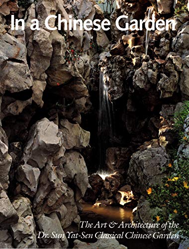 In a Chinese Garden: The Art and Architecture of the Dr. Sun Yat-Sen Classical Chinese Garden