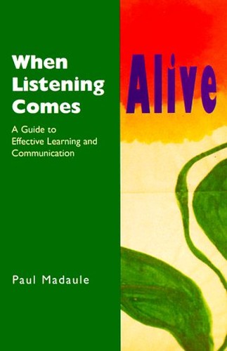 When Listening Comes Alive : A Guide to Effective Learning and Communication