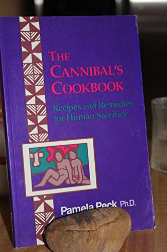 The Cannibal's Cookbook: Recipes And Remedies For Human Sacrifice