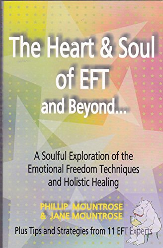 The Heart  Soul of EFT and Beyond A Soulful Exploration of the Emotional Freedom Techniques and Holistic Healing