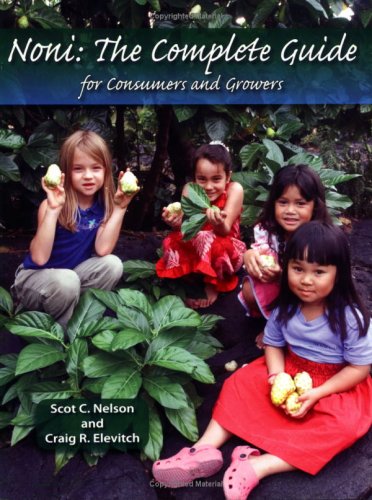 Noni: The Complete Guide for Consumers And Growers