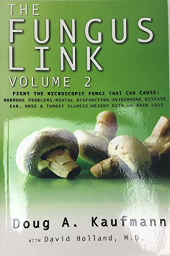The Fungis Link Volume 2 : Hormone Problems, Mental Dysfunction, autoimmune, ear nose and throat, etc