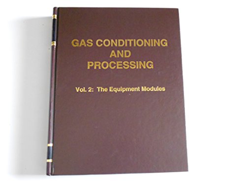Gas Conditioning and Processing; the Equipment Modules, Series Volume 2 8th Edition (Campbell Petroleum Series, 2)