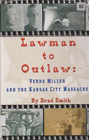 Lawman to Outlaw: Verne Miller and the Kansas City Massacre