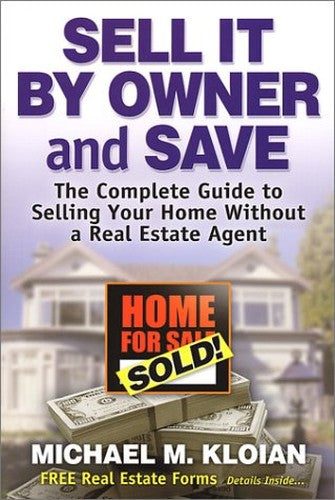Sell It by Owner and Save: The Complete Guide to Selling Your Home Without a Real Estate Agent