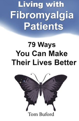 Living With Fibromyalgia Patients: 79 Ways You Can Make Their Lives Better