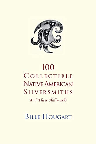 100 Collectible Native American Silversmiths: and their Hallmarks