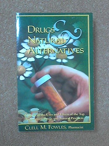 Drugs & natural alternatives: A guide to the uses and effects of the top prescription drugs and natural products