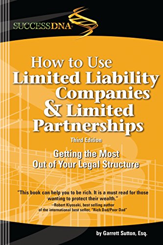 How to Use Limited Liability Companies and Limited Partnerships : Getting the Most Out of Your Legal Structure
