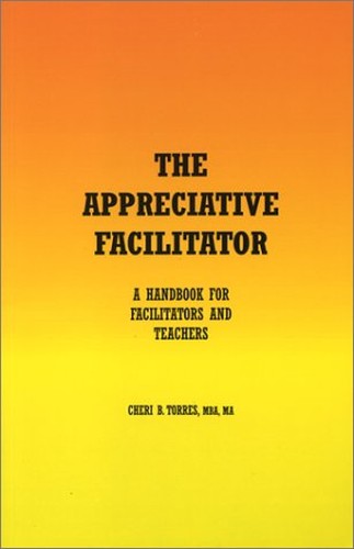 The Appreciative Facilitator: A Handbook for Facilitators and Teachers