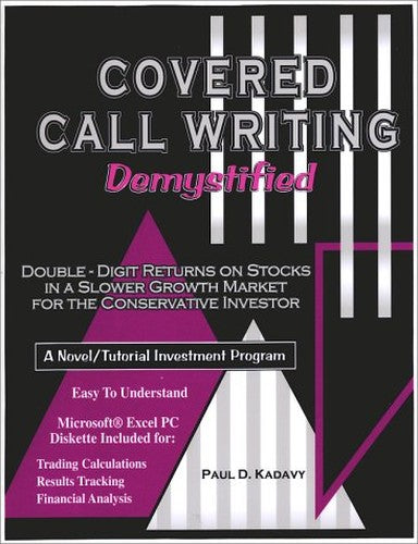 Covered Call Writing Demystified: Double-Digit Returns on Stocks in a Slower Growth Market for the Conservative Investor