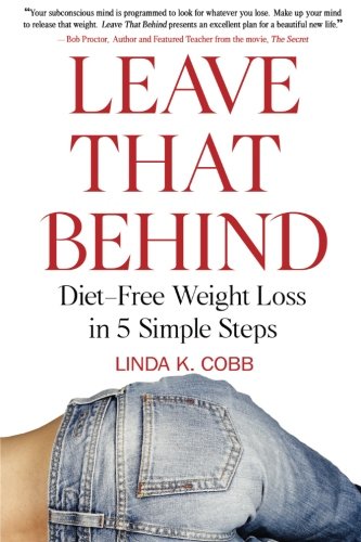 Leave That Behind: Diet-Free Weight Loss in 5 Simple Steps