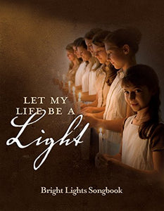 Let My Life Be a Light Bright Lights Songbook 