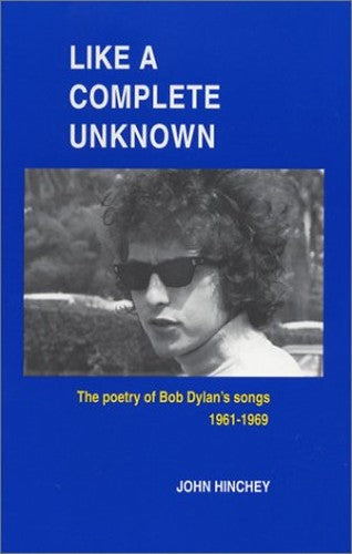 Like a Complete Unknown: The Poetry of Bob Dylan's Songs, 1961-1969