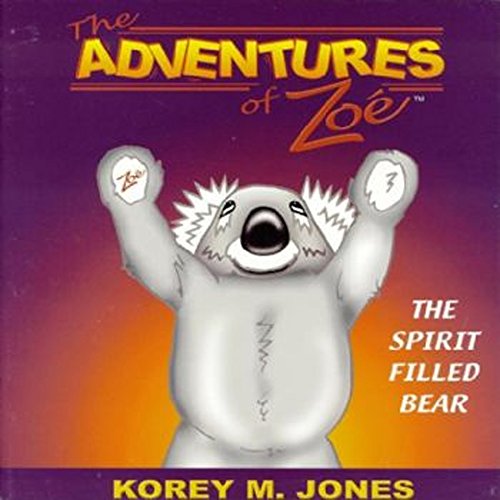 The Adventures of Zoe Bear: The Spirit Filled Bear