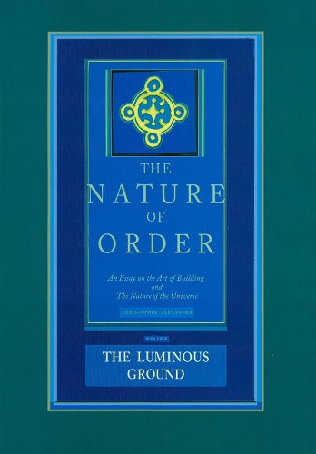 The Nature of Order, Book Four: the Luminous Ground