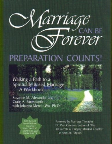 Marriage Can Be Forever: Preparation Counts! Walking a Path to a Spiritually-Based Marriage (Second Edition)