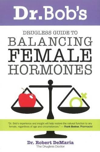 Dr Bob's Drugless Guide to Balancing Female Hormones