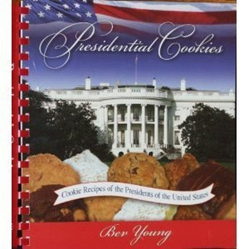 Presidential Cookies: Cookie Recipes of the Presidents of the United States